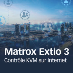 Les KVM Matrox Extio 3 se virtualisent © DR