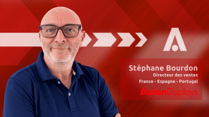 Stéphane Bourdon rejoint Axion Displays pour piloter les marchés français, espagnol et portugais